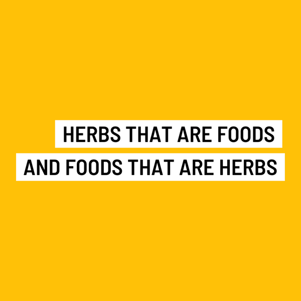 Herbs that are foods and foods that are herbs