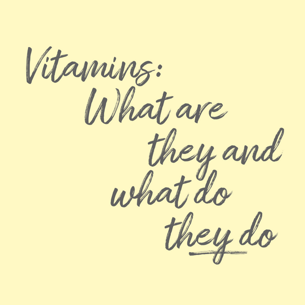 Vitamins: What are they and what they do